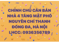 CHÍNH CHỦ CẦN BÁN NHÀ 4 TẦNG MẶT PHỐ NGUYỄN CHÍ THANH - ĐỐNG ĐA, HÀ NỘI
