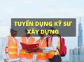 TUYỂN DỤNG KỸ SƯ XÂY DỰNG