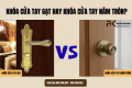 Khóa Cửa Tay Gạt hay Tay Đấm Tròn Đâu Là Lựa Chọn Tối Ưu Cho Ngôi Nhà