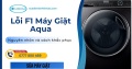 Lỗi F1 Máy Giặt Aqua Là Gì? Cách Khắc Phục Hiệu Quả Tại Nhà