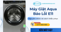 Cách Xử Lý Lỗi E11 Máy Giặt Aqua Hiệu Quả Tại Nhà