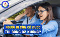 Người bị cận có được thi bằng lái xe B2 hay không?