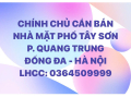 CHÍNH CHỦ CẦN BÁN NHÀ MẶT PHỐ TÂY SƠN - P. QUANG TRUNG - ĐỒNG ĐA- HÀ NỘI