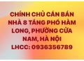 CHÍNH CHỦ CẦN BÁN NHÀ 8 TẦNG PHỐ HÀM LONG, PHƯỜNG CỬA NAM, HÀ NỘI