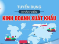 TUYỂN DỤNG NHÂN VIÊN KINH DOANH XUẤT KHẨU