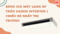 Bảng giá máy lạnh áp trần Daikin Inverter 1 chiều rẻ nhất thị trường