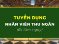 TUYỂN DỤNG NHÂN VIÊN THU NGÂN- KẾ TOÁN