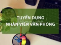 TUYỂN DỤNG NHÂN VIÊN HÀNH CHÍNH VĂN PHÒNG