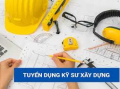 TUYỂN DỤNG KỸ SƯ XÂY DỰNG