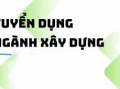 TUYỂN DỤNG CÁN BỘ NGÀNH XÂY DỰNG