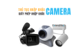 Thủ tục nhập khẩu camera, CCTV, webcam 2024