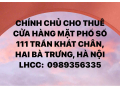 CHÍNH CHỦ CHO THUÊ CỬA HÀNG MẶT PHỐ SỐ 111 TRẦN KHÁT CHÂN, HAI BÀ TRƯNG, HÀ NỘI